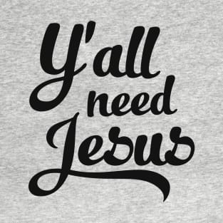 Y'all Need Jesus T-Shirt